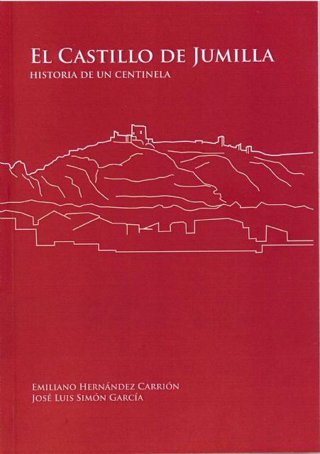 Este jueves se presenta el libro 'El Castillo de Jumilla: Historia de un centinela'